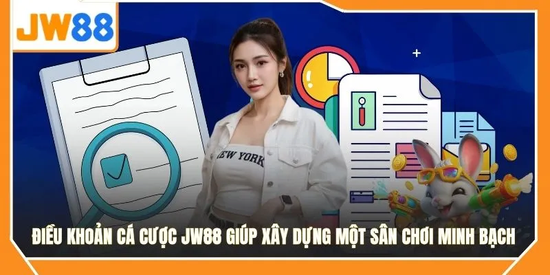Điều khoản cá cược JW88 giúp xây dựng một sân chơi minh bạch