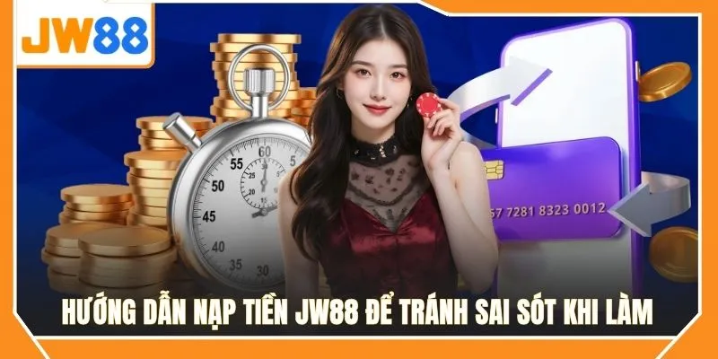 Hướng dẫn nạp tiền JW88 để tránh sai sót khi làm
