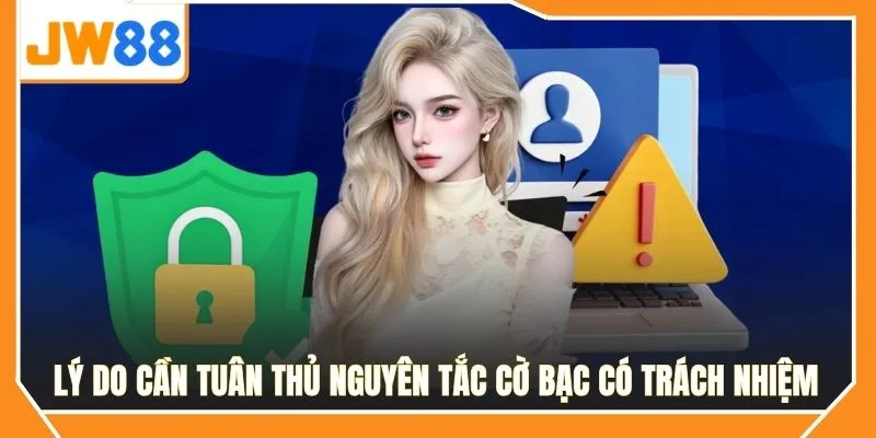 Lý do cần tuân thủ nguyên tắc cờ bạc có trách nhiệm
