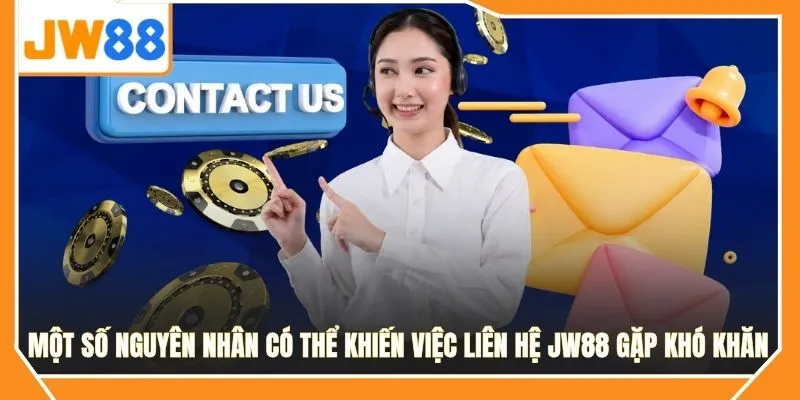 Một số nguyên nhân có thể khiến việc liên hệ JW88 gặp khó khăn