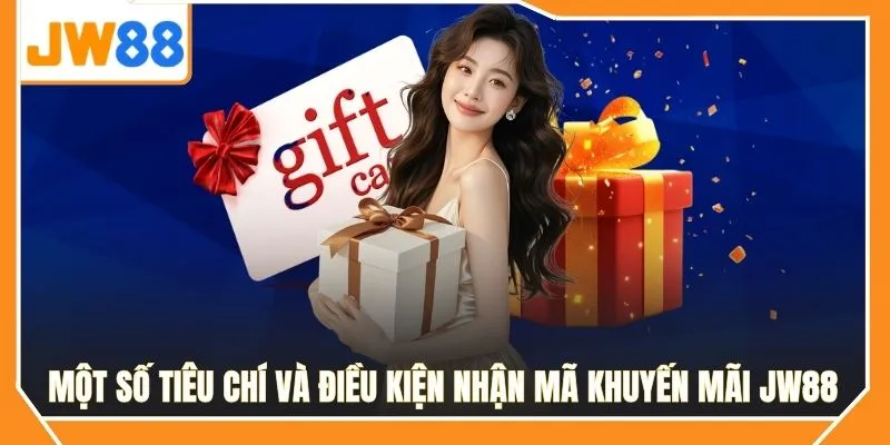 Một số tiêu chí và điều kiện nhận mã khuyến mãi JW88