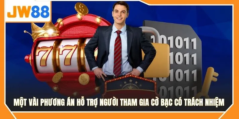 Một vài phương án hỗ trợ người tham gia cờ bạc có trách nhiệm