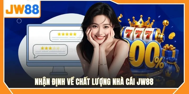 Nhận định về chất lượng đánh giá nhà cái JW88