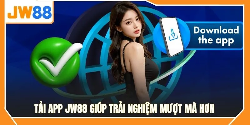 Tải app JW88 giúp trải nghiệm mượt mà hơn